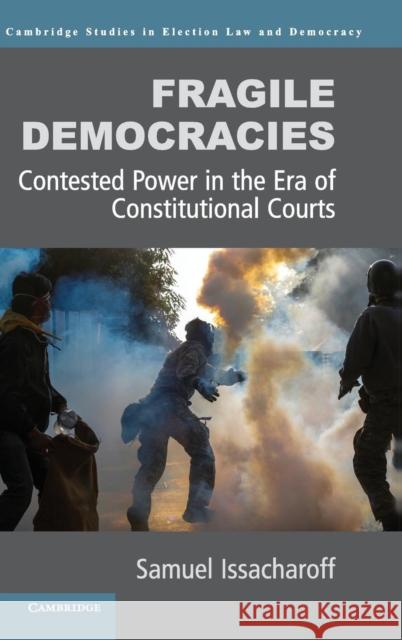 Fragile Democracies: Contested Power in the Era of Constitutional Courts Issacharoff, Samuel 9781107038707 Cambridge University Press - książka