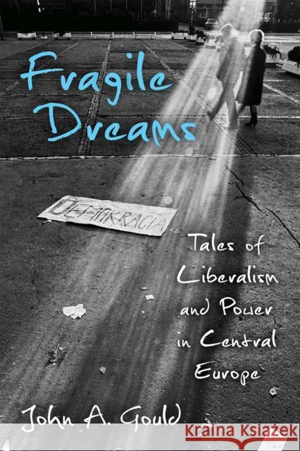 Fragile Dreams: Tales of Liberalism and Power in Central Europe John Abley Gould 9780472055043 University of Michigan Press - książka