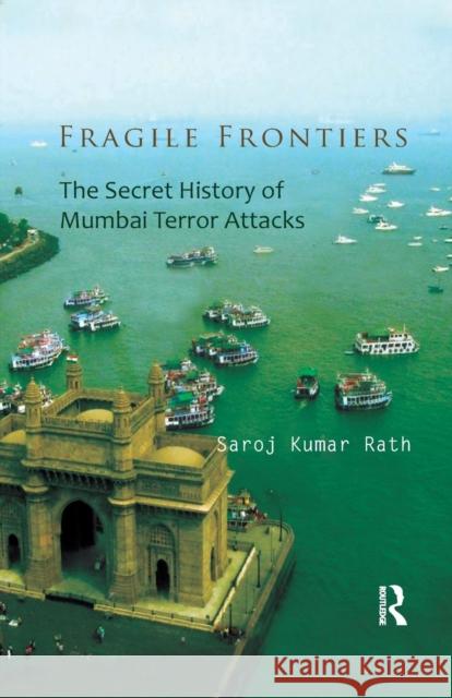 Fragile Frontiers: The Secret History of Mumbai Terror Attacks Saroj Kumar Rath 9780367176853 Routledge Chapman & Hall - książka