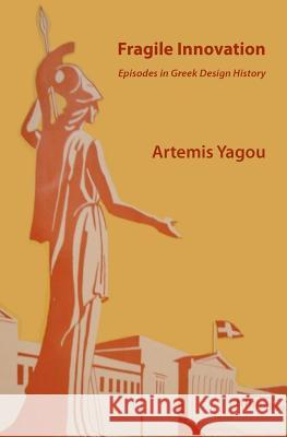 Fragile Innovation: Episodes in Greek Design History Artemis Yagou 9781463516390 Createspace - książka