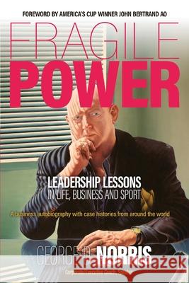 Fragile Power: Leadership Lessons in Life, Business and Sport George Norris Graeme Ryan 9781876498092 Ryan Company - książka