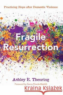 Fragile Resurrection Ashley E. Theuring Nancy Pineda-Madrid 9781725260146 Cascade Books - książka
