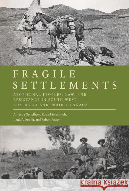 Fragile Settlements: Aboriginal Peoples, Law, and Resistance in South-West Australia and Prairie Canada Amanda Nettelbeck Russell C. Smandych Louis A. Knafla 9780774830898 UBC Press - książka