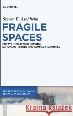 Fragile Spaces: Forays Into Jewish Memory, European History and Complex Identities Aschheim, Steven E. 9783110595451 Walter de Gruyter - książka