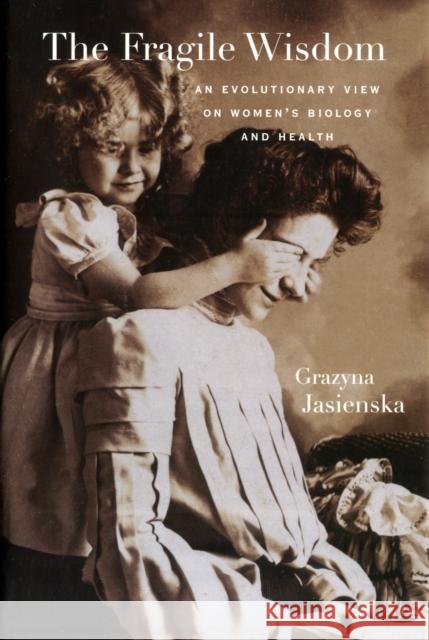 Fragile Wisdom: An Evolutionary View on Women's Biology and Health Jasienska, Grazyna 9780674047129 Harvard University Press - książka