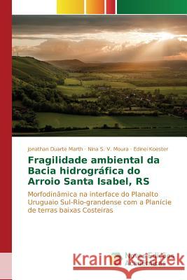 Fragilidade ambiental da Bacia hidrográfica do Arroio Santa Isabel, RS Duarte Marth Jonathan 9783639744637 Novas Edicoes Academicas - książka
