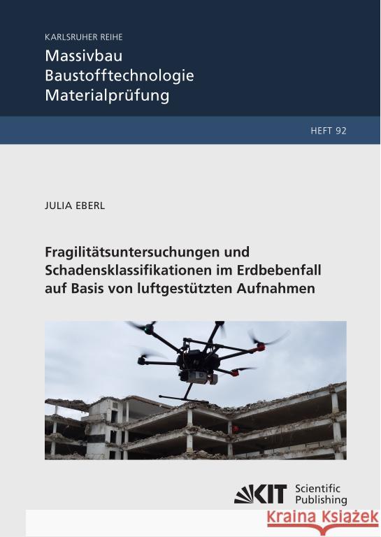 Fragilitätsuntersuchungen und Schadensklassifikationen im Erdbebenfall auf Basis von luftgestützten Aufnahmen Eberl, Julia 9783731513971 KIT Scientific Publishing - książka