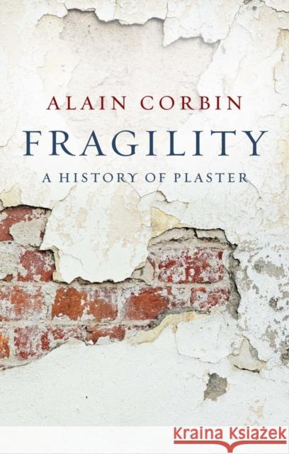 Fragility: A History of Plaster Alain (University of Paris I) Corbin 9781509565955 Polity Press - książka