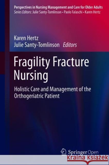 Fragility Fracture Nursing: Holistic Care and Management of the Orthogeriatric Patient Karen Hertz, Julie Santy-Tomlinson 9783319766805 Springer International Publishing AG - książka