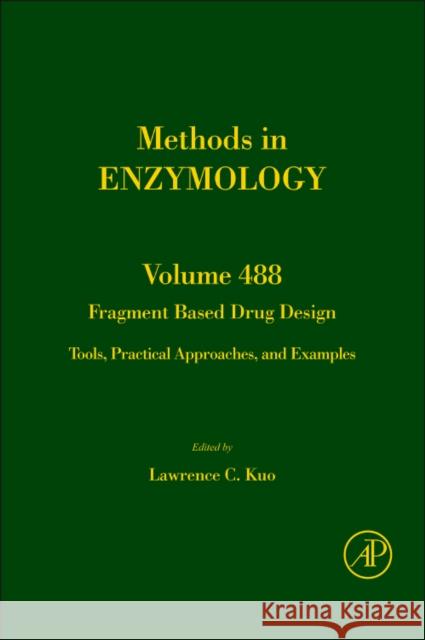 Fragment Based Drug Design: Tools, Practical Approaches, and Examples Volume 493 Kuo, Lawrence C. 9780123812742 Academic Press - książka