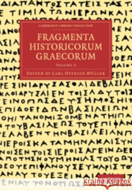 Fragmenta Historicorum Graecorum: Volume 3 Carl Otfried Muller Muller Car 9781108016629 Cambridge University Press - książka