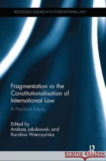 Fragmentation Vs the Constitutionalisation of International Law: A Practical Inquiry  9780815355298 Routledge Research in International Law - książka
