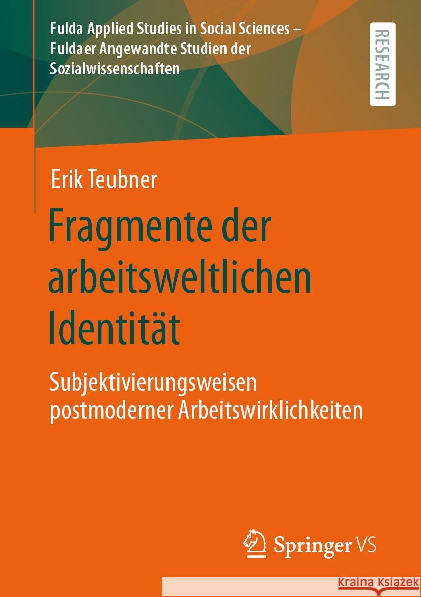 Fragmente Der Arbeitsweltlichen Identit?t: Subjektivierungsweisen Postmoderner Arbeitswirklichkeiten Erik Teubner 9783658468132 Springer vs - książka