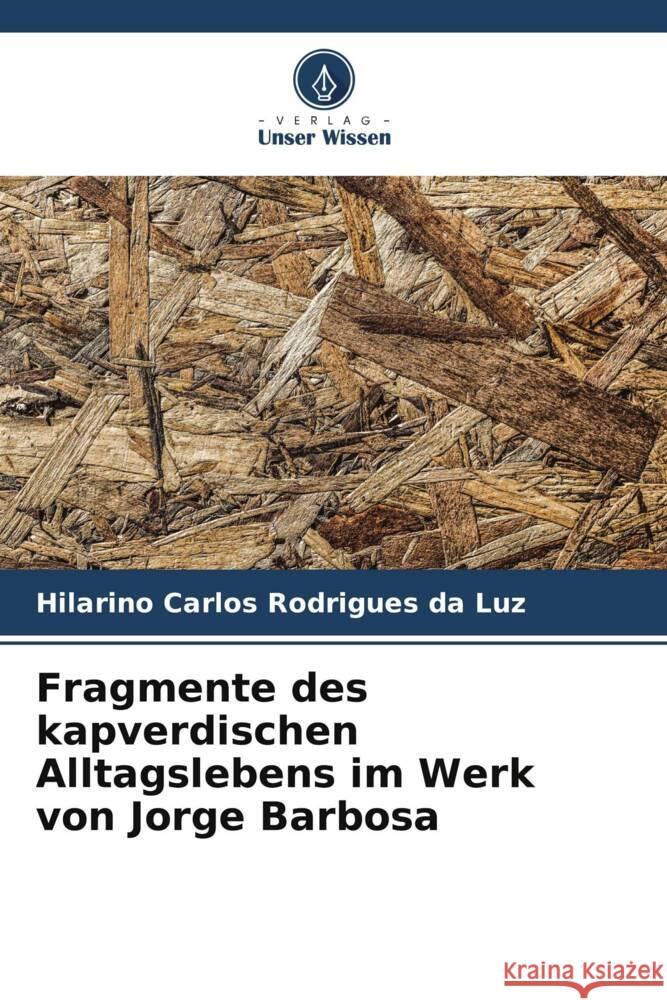 Fragmente des kapverdischen Alltagslebens im Werk von Jorge Barbosa Rodrigues da Luz, Hilarino Carlos 9786206326632 Verlag Unser Wissen - książka