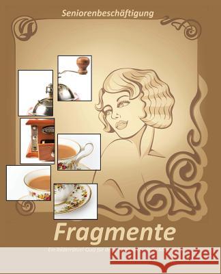 Fragmente: Ein Bilderrätsel-Quiz für demenziell veränderte Menschen Geier, Denis 9781523832385 Createspace Independent Publishing Platform - książka