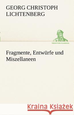 Fragmente, Entwürfe und Miszellaneen Lichtenberg, Georg Chr. 9783842491670 TREDITION CLASSICS - książka