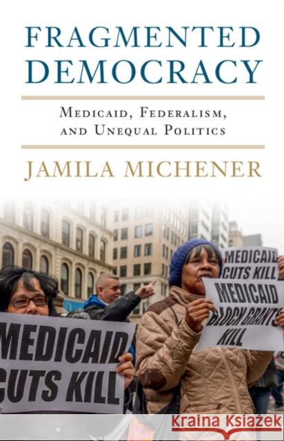 Fragmented Democracy: Medicaid, Federalism, and Unequal Politics Jamila Michener 9781316510193 Cambridge University Press - książka