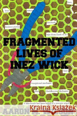 Fragmented Lives of Inez Wick Aaron M. Wilson 9781329092242 Lulu.com - książka