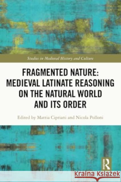 Fragmented Nature: Medieval Latinate Reasoning on the Natural World and Its Order  9780367557041 Taylor & Francis Ltd - książka