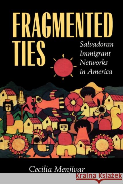 Fragmented Ties: Salvadoran Immigrant Networks in America Menjívar, Cecilia 9780520222113 University of California Press - książka