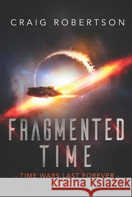 Fragmented Time: Time Wars Last Forever, Book 3 Craig Robertson 9781734136364 Imagine-It Publishing - książka