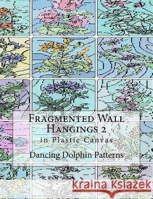 Fragmented Wall Hangings 2: In Plastic Canvas Dancing Dolphin Patterns 9781981187362 Createspace Independent Publishing Platform - książka