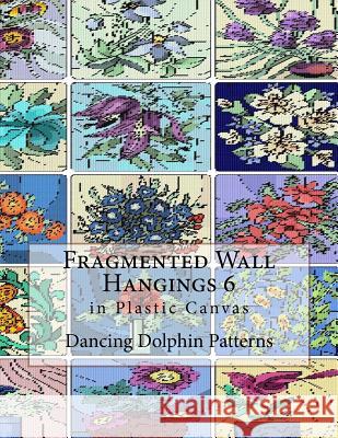 Fragmented Wall Hangings 6: In Plastic Canvas Dancing Dolphin Patterns 9781981188239 Createspace Independent Publishing Platform - książka