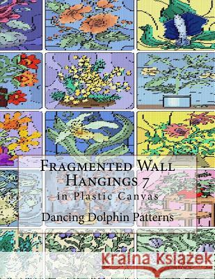 Fragmented Wall Hangings 7: In Plastic Canvas Dancing Dolphin Patterns 9781981188321 Createspace Independent Publishing Platform - książka