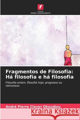 Fragmentos de Filosofia: H? filosofia e h? filosofia Andr? Pierre Claver Okoudjou 9786207590889 Edicoes Nosso Conhecimento - książka