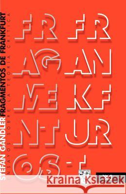 Fragmentos de Frankfurt. Ensayos sobre la teoría crítica Gandler, Stefan 9786070300707  - książka
