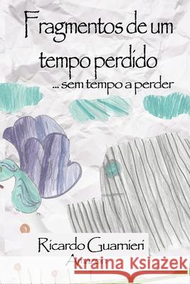 Fragmentos de um tempo perdido: ... sem tempo a perder Guarnieri, Ricardo 9798744621957 Independently published - książka