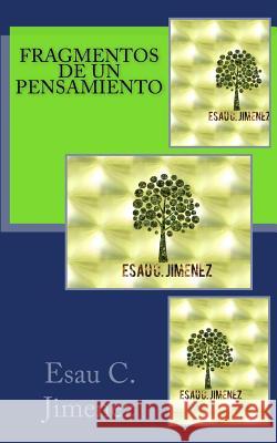 Fragmentos de un Pensamiento Jimenez, Esau C. 9781541269095 Createspace Independent Publishing Platform - książka