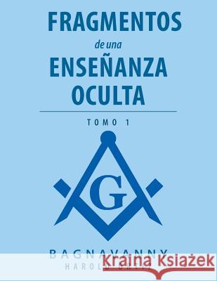 Fragmentos De Una Enseñanza Oculta: Tomo 1 Harold Ortiz 9781506524276 Palibrio - książka