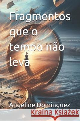 Fragmentos que o tempo n?o leva Angeline Dominguez 9786501561141 Cbl - książka