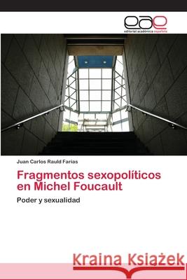Fragmentos sexopolíticos en Michel Foucault Juan Carlos Rauld Farias 9783659056512 Editorial Academica Espanola - książka