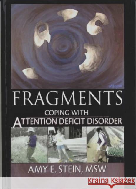 Fragments : Coping with Attention Deficit Disorder Amy E. Stein 9780789015921 Haworth Press - książka