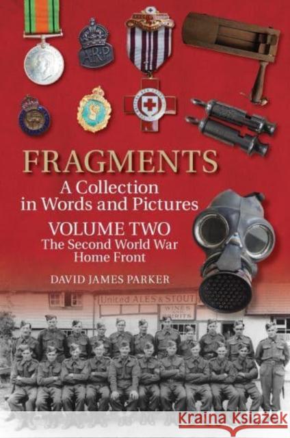 Fragments A Collection in Words and Pictures: Volume Two: The Second World War Home Front David James Parker 9781912969364 Libri Publishing - książka