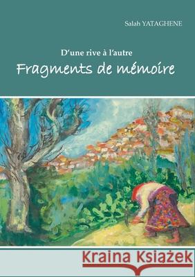 Fragments de mémoire: D'une rive à l'autre Yataghène, Salah 9782322266814 Books on Demand - książka