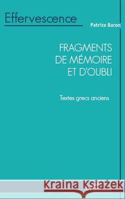 Fragments de m?moire et d'oubli: Textes grecs anciens Patrice Baron 9782336465289 Editions L'Harmattan - książka