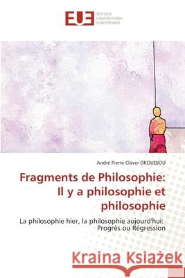 Fragments de Philosophie: Il y a philosophie et philosophie Andr? Pierre Claver Okoudjou 9786206711674 Editions Universitaires Europeennes - książka