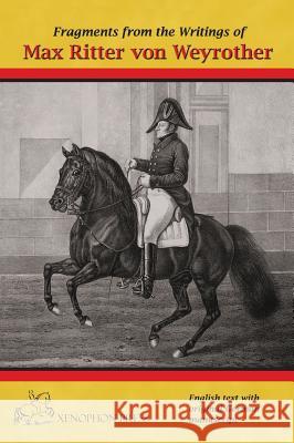 Fragments from the writings of Max Ritter von Weyrother, Austrian Imperial and Royal Oberbereiter: With a foreword by Andreas Hausberger, Chief Rider, Fane, Hilary 9780933316973 Xenophon Press LLC - książka