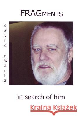 Fragments in Search of Him: [deconstructing Megraw] Swartz, David 9780595408467 iUniverse - książka