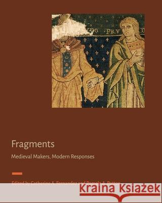 Fragments: Medieval Makers, Modern Responses Catherine A. Fernandez Pamela A. Patton 9780271100029 Penn State University Press - książka
