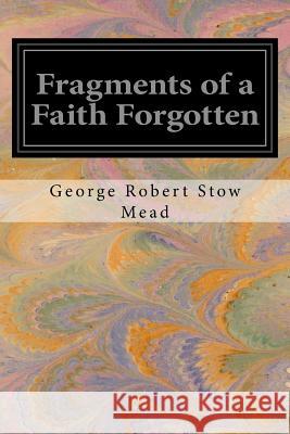 Fragments of a Faith Forgotten George Robert Stow Mead 9781530331437 Createspace Independent Publishing Platform - książka