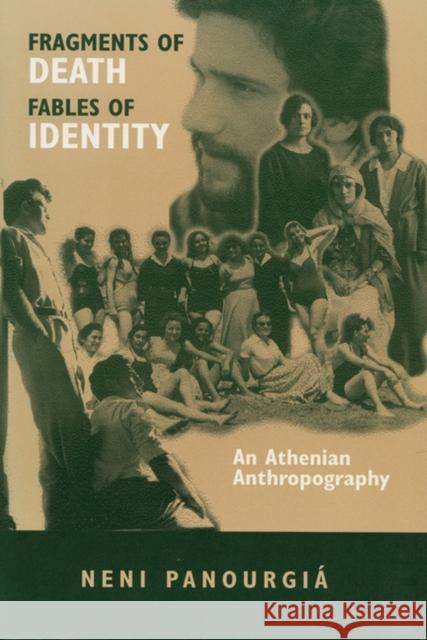 Fragments of Death, Fables of Identity: An Athenian Anthropography Panourgia, Eleni 9780299145644 University of Wisconsin Press - książka