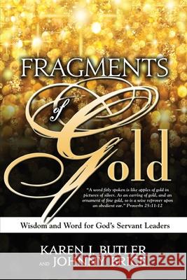 Fragments of Gold: Wisdom and Word for God's Servant Leaders Johnny Brice Karen Joyce Butler 9780991161881 Wings of Deliverance Transforming Ministries - książka