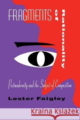 Fragments of Rationality: Postmodernity and the Subject of Composition Lester Faigley 9780822954927 University of Pittsburgh Press - książka