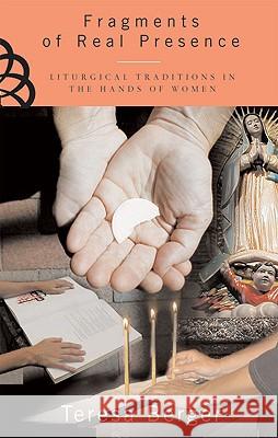 Fragments of Real Presence: Liturgical Traditions in the Hands of Women Professor Teresa Berger 9780824522957 Crossroad Publishing Co ,U.S. - książka