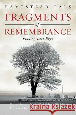 Fragments of Remembrance: Finding Lost Boys Hampstead Pals Jonathan Nicholls John Grieve 9781802277104 Hampstead Pals - książka