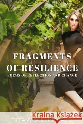 Fragments of Resilience: Poems of Reflection and Change Tiffany Budert-Waltz 9798328470681 Independently Published - książka